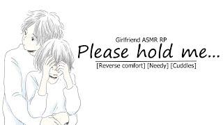 [ASMR Girlfriend RP] Please hold me… [reverse comfort] [needy] [cuddles]