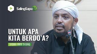 UNTUK APA KITA BERDO'A? | SYEIKH FIKRI THORIQ