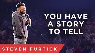 You have a story to tell. | Pastor Steven Furtick