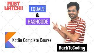 18. What is equals() & hashCode() & why to override equals() & hashCode() | Kotlin Complete Course