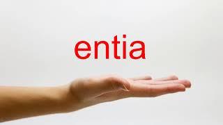 How to Pronounce entia - American English