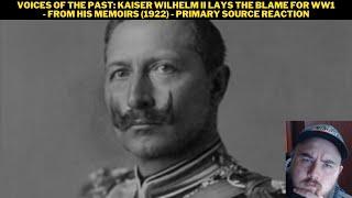 Voices Of The Past: Kaiser Wilhelm II Lays The Blame For WW1 - From His Memoirs (1922) Reaction