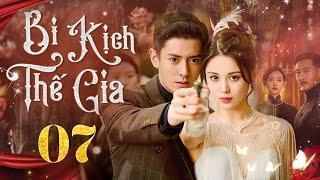 [Phim Cấm Chiếu] BI KỊCH THẾ GIA - Tập 7 | Phim Tâm Lý Xã Hội | Phim Dân Quốc Trung Quốc