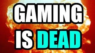 GAMING IS DEAD