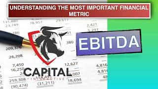 EBITDA-The most important financial metric! Earnings Before Interest Taxes Depreciation Amortization