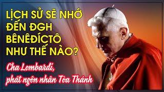 Tại sao Đức Bênêđíctô đi giầy đỏ? Cha Federico Lombardi: Lịch sử nhớ đến Đức Bênêđíctô như thế nào?