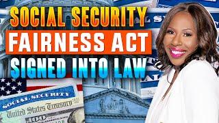 SOCIAL SECURITY FAIRNESS ACT: SIGNED INTO LAW $350 -$1400 INCREASE + BACKPAY & CHANGES IN BENEFITS!