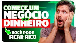 COMO COMEÇAR UM NEGÓCIO DO ZERO SEM DINHEIRO? (VOCÊ PODE FICAR RICO COM ESSAS DICAS)