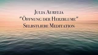 Selbstliebe Meditation | Öffne deine Herzblume | Selbstheilungskräfte aktivieren