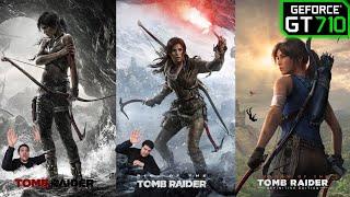 GT 710 | Tomb Raider Trilogy (2013, ROTTR, SOTTR)