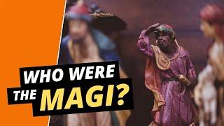 Who Were the Magi? Christmas and the Mystery of the Magi