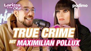 Larissas erste True Crime Folge mit Maximilian Pollux | Larissa in dein Ohr | Episode 8 | Podimo