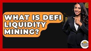 What Is DeFi Liquidity Mining? - CryptoBasics360.com