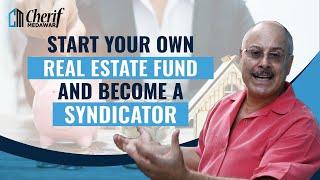 Can You Start Your Own Real Estate Fund And Become A Syndicator