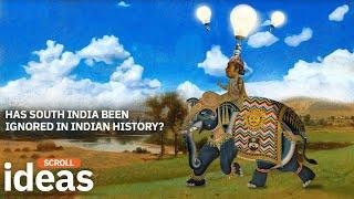 Scroll Ideas: Has South India been ignored in Indian History?