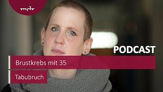 Brustkrebs mit 35: "Passiert nur den Anderen" | Podcast Tabubruch | MDR