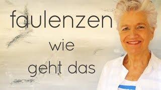 faulenzen, wie geht das? - Greta-Silver.de