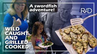 WE SAILED, WE CAUGHT IT, WE ATE IT! THE SWORDFISH ADVENTURE AND HAVING FUN COOKING WITH RAD