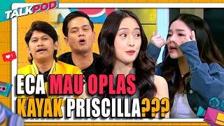 PRISCILLA LIAT WAJAH ECA JUGA BINGUNG APA YANG MAU DIOPLAS? - Talkpod