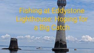 Fishing at Eddystone Lighthouse: Hoping for a Big Catch!