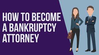 How to Become a Bankruptcy Attorney