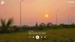 Nhạc Chill TikTok - Những Bản Nhạc Lofi Chill Nhẹ Nhàng - Nhạc Lofi Buồn Hot Nhất Hiện Nay 2025