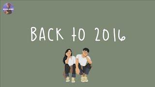 [Playlist] back to 2016  childhood songs that bring you back to 2016 ~ throwback playlist