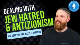 Joseph Cohen | Antisemitism, Antizionism, Israel-Palestine, and Debating Jahadists & Neo-Nazis