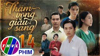 THAM VỌNG GIÀU SANG Tập 14 | Phim Bộ Việt Nam Hay Mới Nhất 2024 | Phim Truyền Hình Việt Nam | THVL