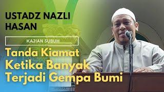 " Tanda Kiamat Ketika Banyak Terjadi Gempa " - Ustadz Nazli Hasan Lc MA