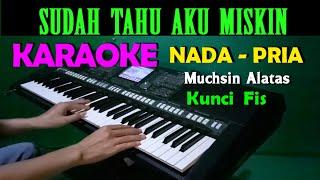 SUDAH TAU AKU MISKIN - Muchsin Alatas | KARAOKE Nada Pria, HD