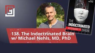 Episode 138. The Indoctrinated Brain w/ Michael Nehls, MD, PhD