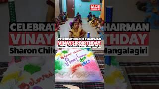 Celebrating Our Chairman Vinay Sir Birthday at Sharon Children Home | Vijayawada IACE