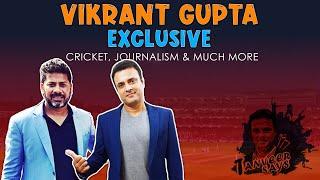 Vikrant Gupta Exclusive | Cricket, Journalism & much More | Part 1