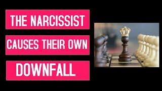 The Narcissist Causes Their Own Downfall