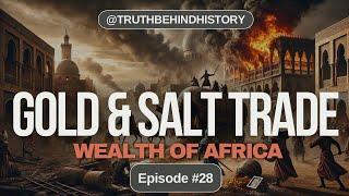 The Gold & Salt Trade: How Africa’s Wealth Built Powerful Empires