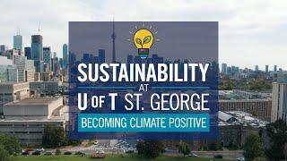 Sustainability at U of T St. George: Becoming Climate Positive