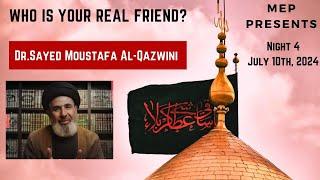 Who is Your Real Friend? - Dr. Sayed Moustafa Al Qazwini - Night 4 Muharram 2024