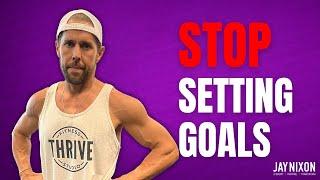 Stop Setting Goals | Thrive forever fit