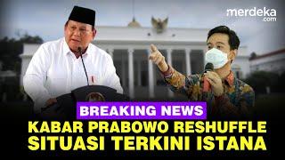  LIVE - Situasi Istana Terkini, Prabowo Reshuffle Menteri