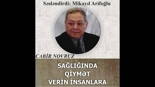 SAĞLIĞINDA QİYMƏT VERİN İNSANLARA  - Cabir Novruz (Səsləndirdi: Mikayıl Arifoğlu)