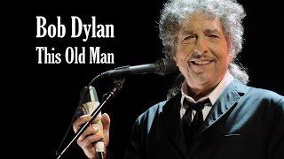 Bob Dylan  "This Old Man"