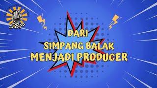 DARI SIMPANG BALAK MENJADI PRODUCER