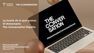 La huella de lo que somos. VI Aniversario The Conversation España