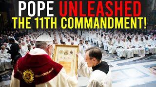  POPE UNLEASHED THE 11TH COMMANDMENT –  AND THEY WANT TO MAKE IT A CRIME!!!