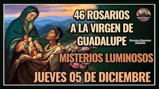 46 ROSARIOS A LA VIRGEN DE GUADALUPE: MISTERIOS LUMINOSOS - GUADALUPANO / JUEVES 05 DICIEMBRE 2024