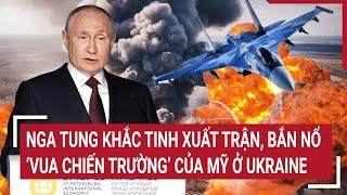 Chiến sự Nga - Ukraine: Nga tung khắc tinh xuất trận, bắn nổ "Vua chiến trường" Mỹ ở Ukraine