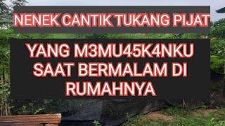 NENEK CANTIK TUKANG PIJAT, M3MU45K4NKU SAAT BERMALAM DI RUMAHNYA. cerpen #31