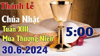 Thánh lễ trực tuyến 5:00  Hôm nay | Chúa Nhật Tuần XIII Thường Niên | 30 / 6 / 2024 Trực Tiếp