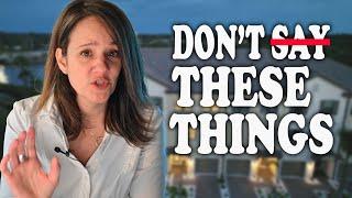 7 Things NOT TO SAY When Buying A Home